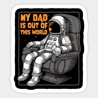 My Dad Is Out Of This World - Father astronaut Sticker